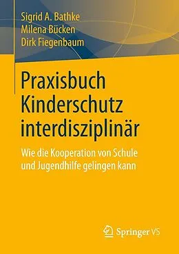 E-Book (pdf) Praxisbuch Kinderschutz interdisziplinär von Sigrid A. Bathke, Milena Bücken, Dirk Fiegenbaum
