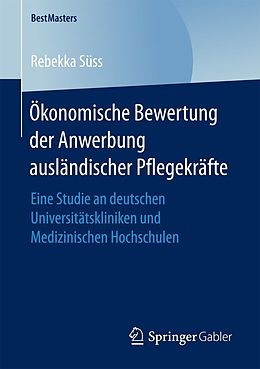 E-Book (pdf) Ökonomische Bewertung der Anwerbung ausländischer Pflegekräfte von Rebekka Süss