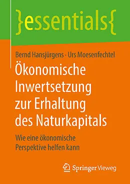E-Book (pdf) Ökonomische Inwertsetzung zur Erhaltung des Naturkapitals von Bernd Hansjürgens, Urs Moesenfechtel