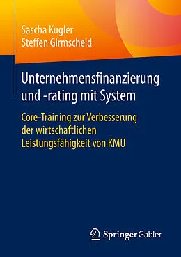 E-Book (pdf) Unternehmensfinanzierung und -rating mit System von Sascha Kugler, Steffen Girmscheid