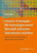 E-Book (pdf) Industrie 4.0 kompakt  Wie Technologien unsere Wirtschaft und unsere Unternehmen verändern von Walter Huber