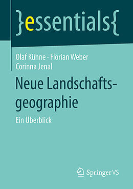 Kartonierter Einband Neue Landschaftsgeographie von Olaf Kühne, Florian Weber, Corinna Jenal