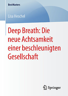 Kartonierter Einband Deep Breath: Die neue Achtsamkeit einer beschleunigten Gesellschaft von Lisa Heschel