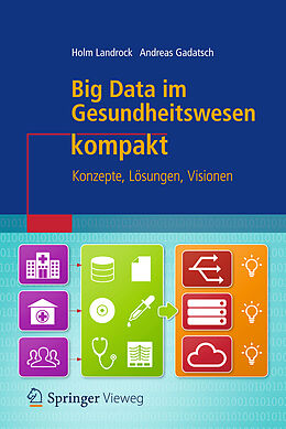 Kartonierter Einband Big Data im Gesundheitswesen kompakt von Holm Landrock, Andreas Gadatsch
