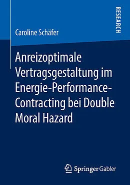E-Book (pdf) Anreizoptimale Vertragsgestaltung im Energie-Performance-Contracting bei Double Moral Hazard von Caroline Schäfer