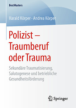 E-Book (pdf) Polizist  Traumberuf oder Trauma von Harald Körper, Andrea Körper