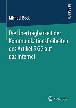 Kartonierter Einband Die Übertragbarkeit der Kommunikationsfreiheiten des Artikel 5 GG auf das Internet von Michael Bock