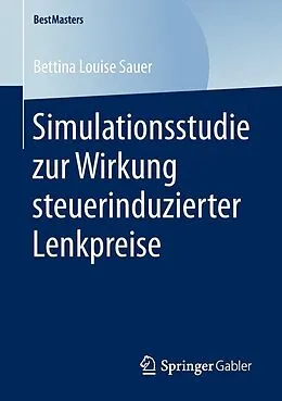 E-Book (pdf) Simulationsstudie zur Wirkung steuerinduzierter Lenkpreise von Bettina Louise Sauer
