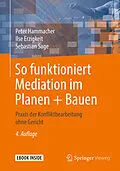 E-Book (pdf) So funktioniert Mediation im Planen + Bauen von Peter Hammacher, Ilse Erzigkeit, Sebastian Sage