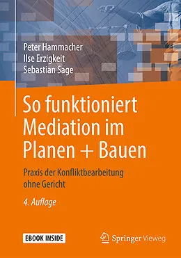 E-Book (pdf) So funktioniert Mediation im Planen + Bauen von Peter Hammacher, Ilse Erzigkeit, Sebastian Sage