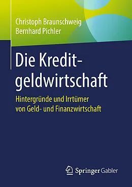 E-Book (pdf) Die Kreditgeldwirtschaft von Christoph Braunschweig, Bernhard Pichler