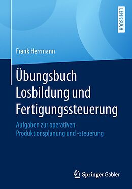E-Book (pdf) Übungsbuch Losbildung und Fertigungssteuerung von Frank Herrmann