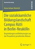 E-Book (pdf) Die sozialräumliche Bildungslandschaft Campus Rütli in Berlin-Neukölln von Anna Juliane Heinrich