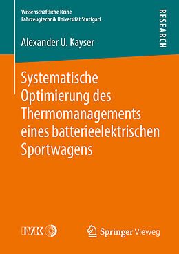 Kartonierter Einband Systematische Optimierung des Thermomanagements eines batterieelektrischen Sportwagens von Alexander U. Kayser