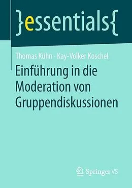 E-Book (pdf) Einführung in die Moderation von Gruppendiskussionen von Thomas Kühn, Kay-Volker Koschel