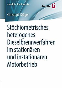 E-Book (pdf) Stöchiometrisches heterogenes Dieselbrennverfahren im stationären und instationären Motorbetrieb von Christoph Kröger