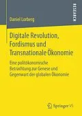 E-Book (pdf) Digitale Revolution, Fordismus und Transnationale Ökonomie von Daniel Lorberg