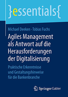 Kartonierter Einband Agiles Management als Antwort auf die Herausforderungen der Digitalisierung von Michael Deeken, Tobias Fuchs