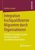 E-Book (pdf) Integration hochqualifizierter Migranten durch Organisationen von Andreas Landes