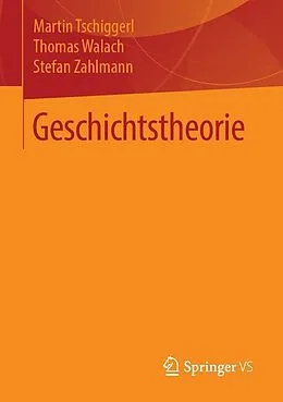 E-Book (pdf) Geschichtstheorie von Martin Tschiggerl, Thomas Walach, Stefan Zahlmann
