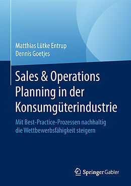 Fester Einband Sales &amp; Operations Planning in der Konsumgüterindustrie von Matthias Lütke Entrup, Dennis Goetjes