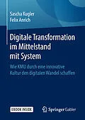 E-Book (pdf) Digitale Transformation im Mittelstand mit System von Sascha Kugler, Felix Anrich