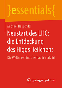 Kartonierter Einband Neustart des LHC: die Entdeckung des Higgs-Teilchens von Michael Hauschild