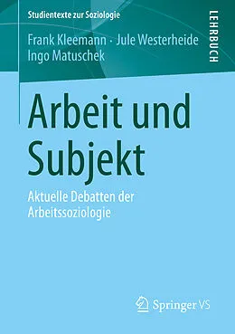 E-Book (pdf) Arbeit und Subjekt von Frank Kleemann, Jule Westerheide, Ingo Matuschek