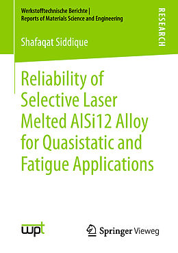 Kartonierter Einband Reliability of Selective Laser Melted AlSi12 Alloy for Quasistatic and Fatigue Applications von Shafaqat Siddique