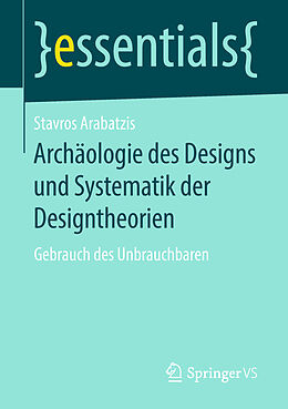 Kartonierter Einband Archäologie des Designs und Systematik der Designtheorien von Stavros Arabatzis