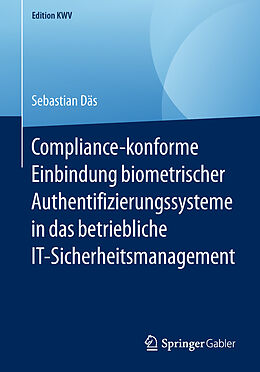 E-Book (pdf) Compliance-konforme Einbindung biometrischer Authentifizierungssysteme in das betriebliche IT-Sicherheitsmanagement von Sebastian Däs