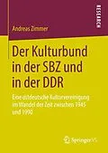 E-Book (pdf) Der Kulturbund in der SBZ und in der DDR von Andreas Zimmer