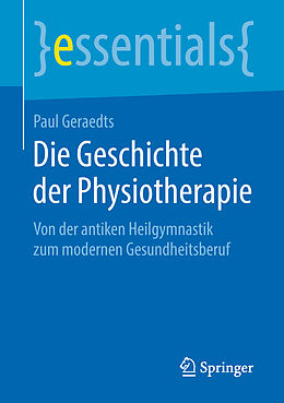 Kartonierter Einband Die Geschichte der Physiotherapie von Paul Geraedts