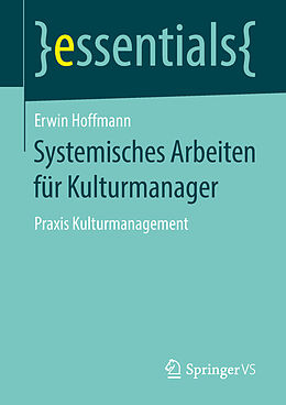 Kartonierter Einband Systemisches Arbeiten für Kulturmanager von Erwin Hoffmann