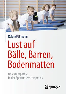 E-Book (pdf) Lust auf Bälle, Barren, Bodenmatten von Roland Ullmann