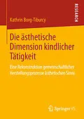 E-Book (pdf) Die ästhetische Dimension kindlicher Tätigkeit von Kathrin Borg-Tiburcy