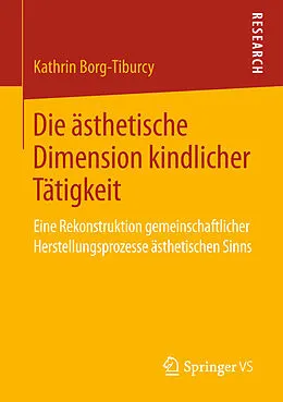 E-Book (pdf) Die ästhetische Dimension kindlicher Tätigkeit von Kathrin Borg-Tiburcy