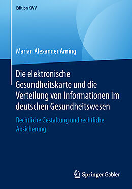 Kartonierter Einband Die elektronische Gesundheitskarte und die Verteilung von Informationen im deutschen Gesundheitswesen von Marian Alexander Arning