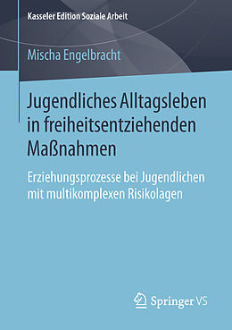 E-Book (pdf) Jugendliches Alltagsleben in freiheitsentziehenden Maßnahmen von Mischa Engelbracht