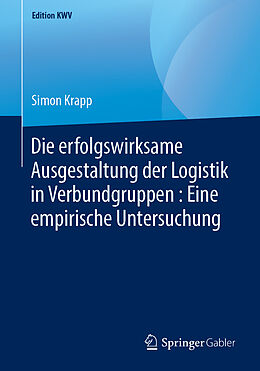 E-Book (pdf) Die erfolgswirksame Ausgestaltung der Logistik in Verbundgruppen : Eine empirische Untersuchung von Simon Krapp