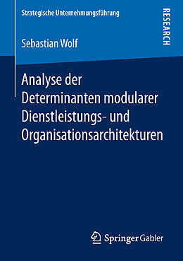 E-Book (pdf) Analyse der Determinanten modularer Dienstleistungs- und Organisationsarchitekturen von Sebastian Wolf