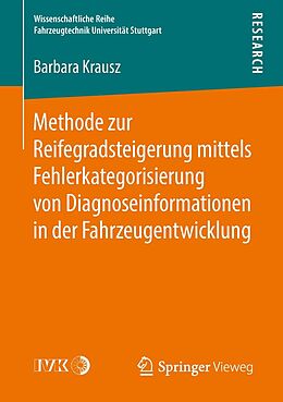 E-Book (pdf) Methode zur Reifegradsteigerung mittels Fehlerkategorisierung von Diagnoseinformationen in der Fahrzeugentwicklung von Barbara Krausz