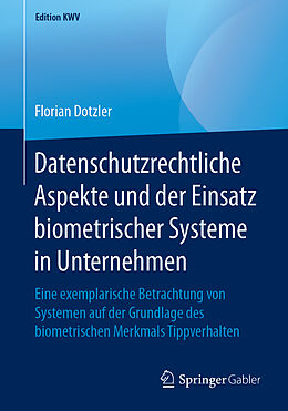 Kartonierter Einband Datenschutzrechtliche Aspekte und der Einsatz biometrischer Systeme in Unternehmen von Florian Dotzler