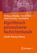 E-Book (pdf) Algorithmisch personalisierte Nachrichtenkanäle von Wolfgang Schweiger, Patrick Weber, Fabian Prochazka