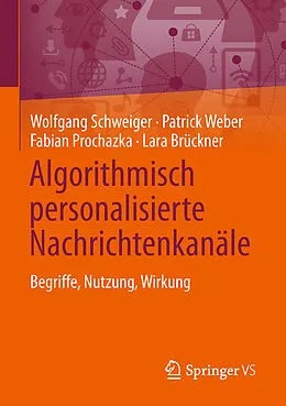 E-Book (pdf) Algorithmisch personalisierte Nachrichtenkanäle von Wolfgang Schweiger, Patrick Weber, Fabian Prochazka
