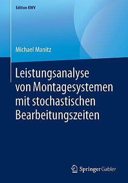 E-Book (pdf) Leistungsanalyse von Montagesystemen mit stochastischen Bearbeitungszeiten von Michael Manitz