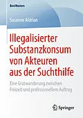 E-Book (pdf) Illegalisierter Substanzkonsum von Akteuren aus der Suchthilfe von Susanne Aldrian