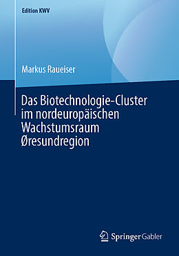 Kartonierter Einband Das Biotechnologie-Cluster im nordeuropäischen Wachstumsraum Øresundregion von Markus Raueiser