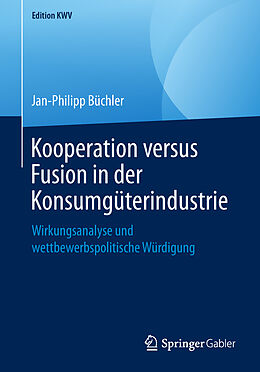 Kartonierter Einband Kooperation versus Fusion in der Konsumgüterindustrie von Jan-Philipp Büchler