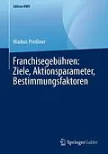 E-Book (pdf) Franchisegebühren: Ziele, Aktionsparameter, Bestimmungsfaktoren von Markus Preißner